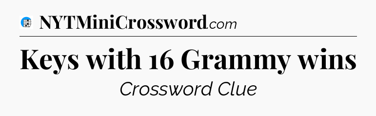 Keys with 16 Grammy wins Crossword Clue