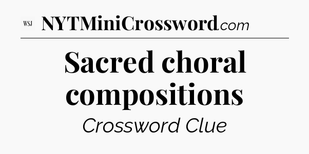 Sacred choral compositions - WSJ Crossword