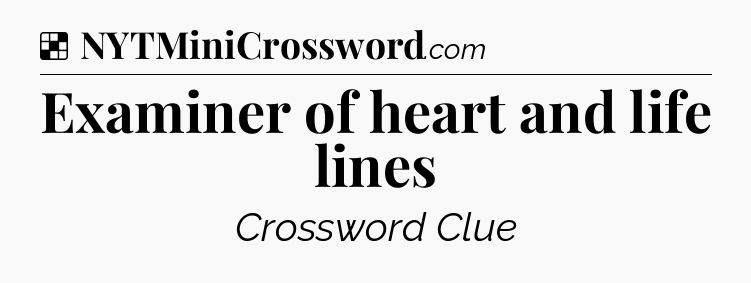 Solution: Examiner of heart and life lines - NYT Crossword