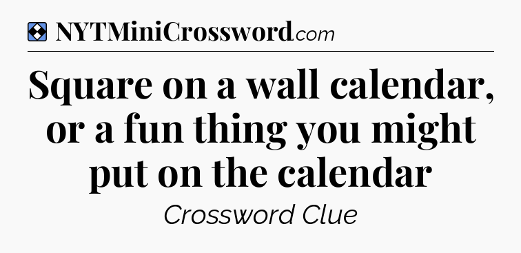Solution: Square on a wall calendar, or a fun thing you might put on the calendar - NYT Mini Crossword
