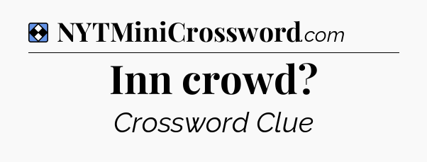 Solution: Inn crowd - NYT Mini Crossword