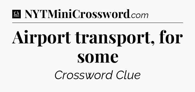 Airport transport, for some - LA Times Crossword