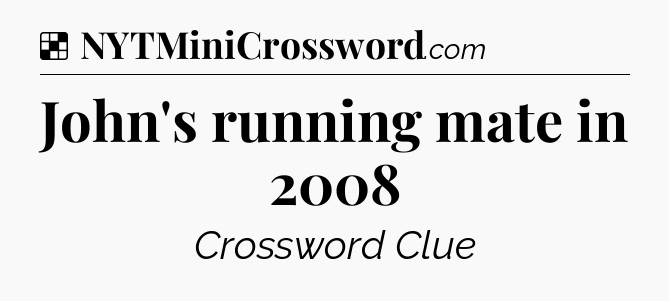 Solution: John's running mate in 2008 - NYT Crossword
