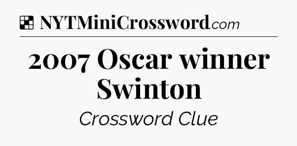 Solution: 2007 Oscar winner Swinton - NYT Crossword