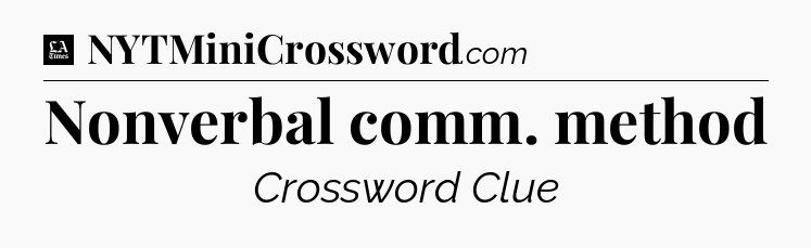 Nonverbal comm. method - LA Times Crossword