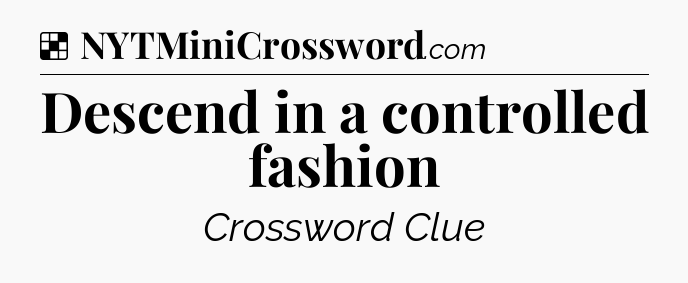 Solution: Descend in a controlled fashion - NYT Crossword