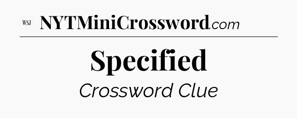 Specified - WSJ Crossword