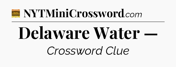 Delaware Water — - Eugene Sheffer Crossword