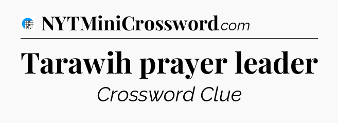 Tarawih prayer leader Crossword Clue