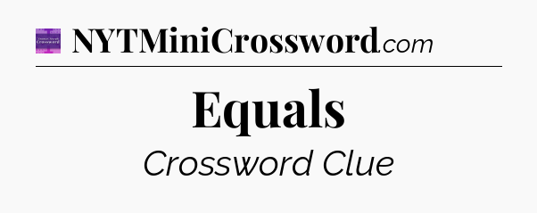 Equals - Thomas Joseph Crossword