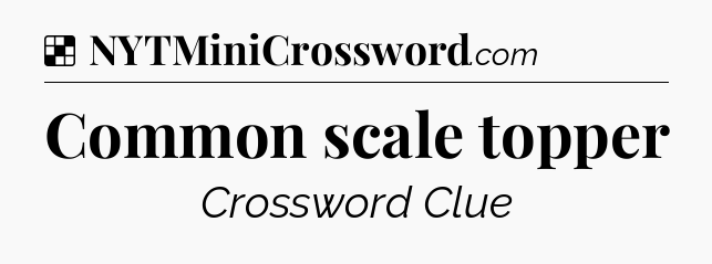 Solution: Common scale topper - NYT Crossword