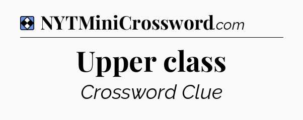 Solution: Upper class - NYT Mini Crossword