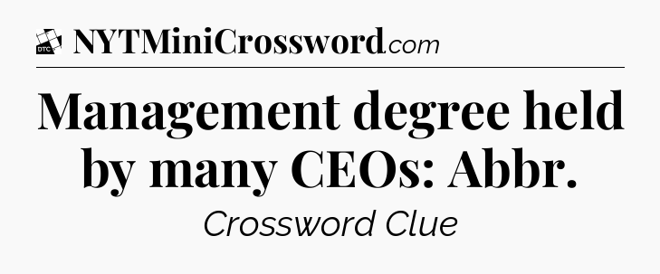 Management degree held by many CEOs: Abbr - Daily Themed Classic Crossword