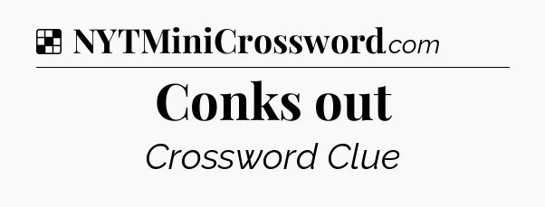 Solution: Conks out - NYT Crossword