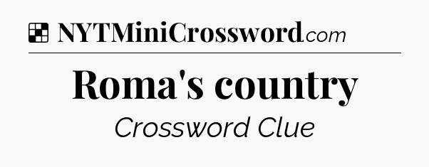 Solution: Roma's country - NYT Crossword