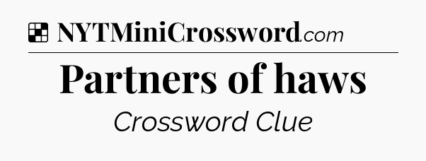 Solution: Partners of haws - NYT Crossword