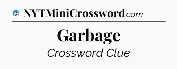 Garbage Crossword Clue