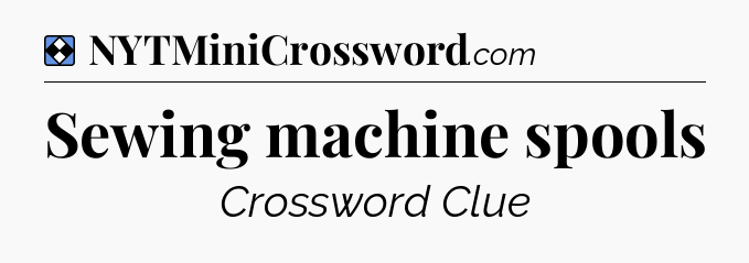 Solution: Sewing machine spools - NYT Mini Crossword