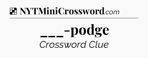 Solution: ___-podge - NYT Crossword