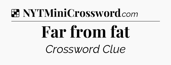 Solution: Far from fat - NYT Crossword