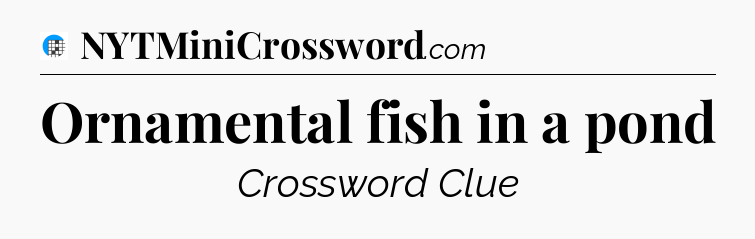 Ornamental fish in a pond Crossword Clue