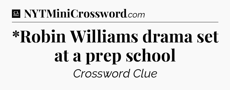 *Robin Williams drama set at a prep school - LA Times Crossword