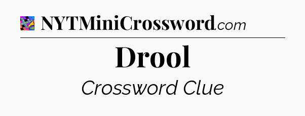 Drool Crossword Clue