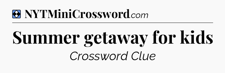 Solution: Summer getaway for kids - NYT Mini Crossword
