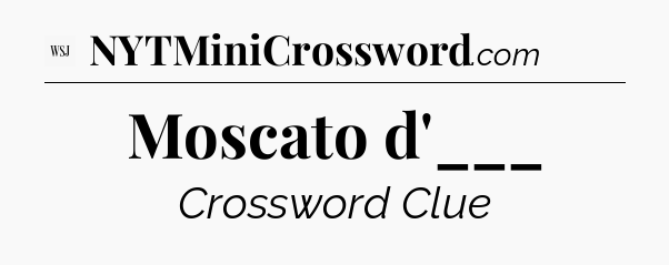 Moscato d'___ - WSJ Crossword