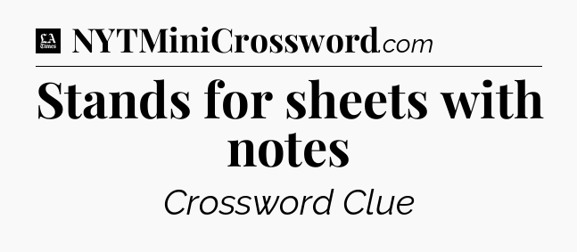 Stands for sheets with notes - LA Times Crossword