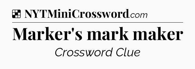 Solution: Marker's mark maker - NYT Crossword