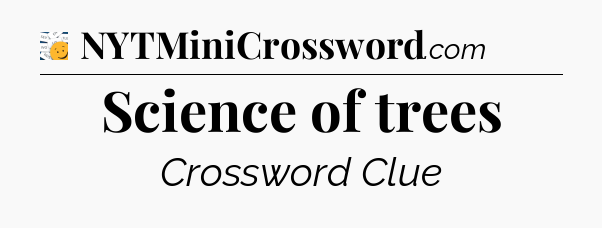 Science of trees - 7 Little Words