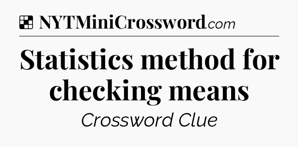 Solution: Statistics method for checking means - NYT Crossword