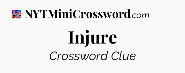 Injure Crossword Clue