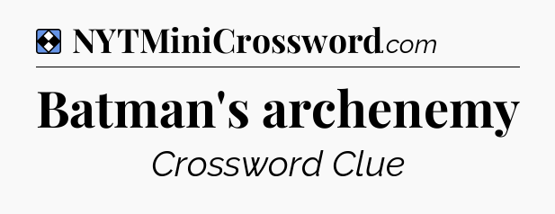 Solution: Batman's archenemy - NYT Mini Crossword