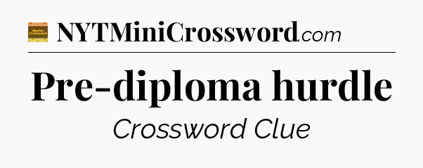 Pre-diploma hurdle - Eugene Sheffer Crossword