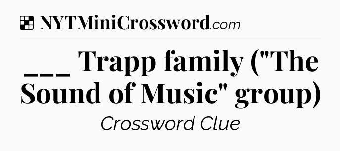 Solution: ___ Trapp family (