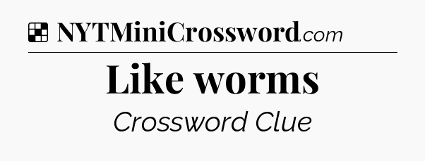 Solution: Like worms - NYT Crossword