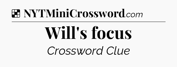 Solution: Will's focus - NYT Crossword