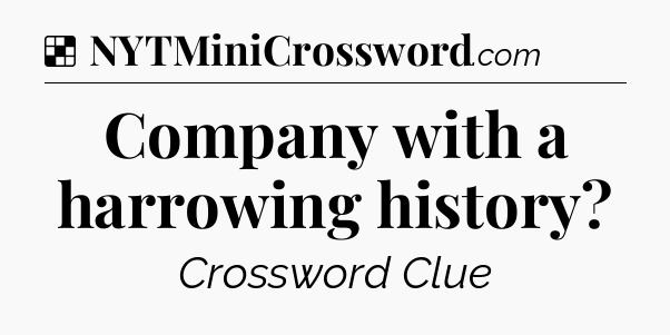 Solution: Company with a harrowing history - NYT Crossword