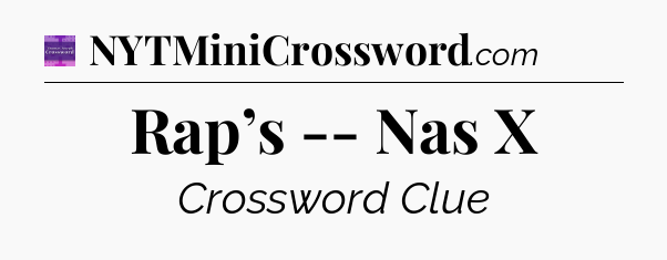 Rap’s -- Nas X - Thomas Joseph Crossword