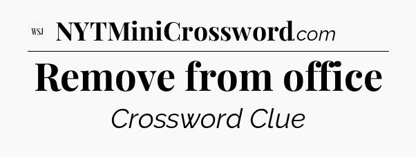 Remove from office - WSJ Crossword