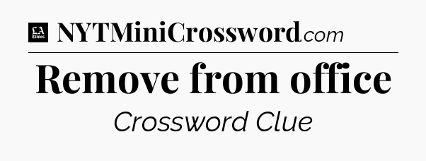 Remove from office - LA Times Crossword
