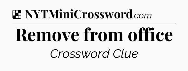 Solution: Remove from office - NYT Crossword