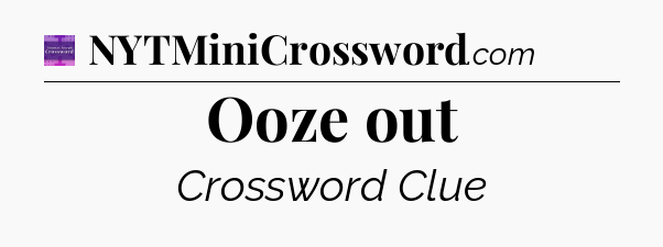 Ooze out - Thomas Joseph Crossword