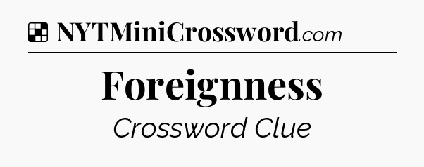 Solution: Foreignness - NYT Crossword