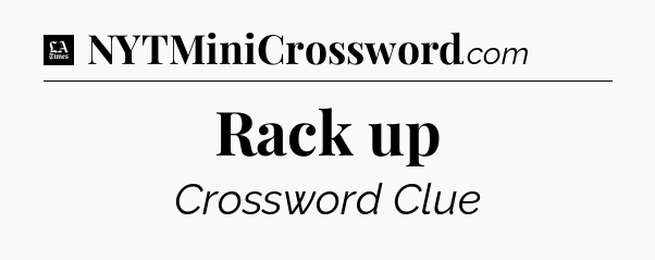Rack up - LA Times Crossword
