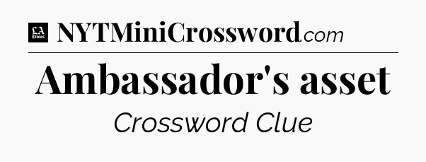 Ambassador's asset - LA Times Crossword