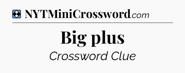 Solution: Big plus - NYT Mini Crossword