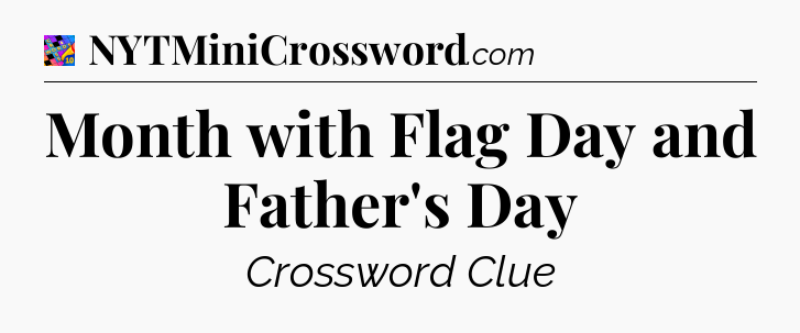 Month with Flag Day and Father's Day Crossword Clue